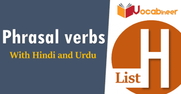 English Phrasal Verbs List H with Hindi and Urdu Translation for IELTS, TOEFL, PTE, GRE, SPOKEN ENGLISH, CSS PMS, UPSC and other exams.