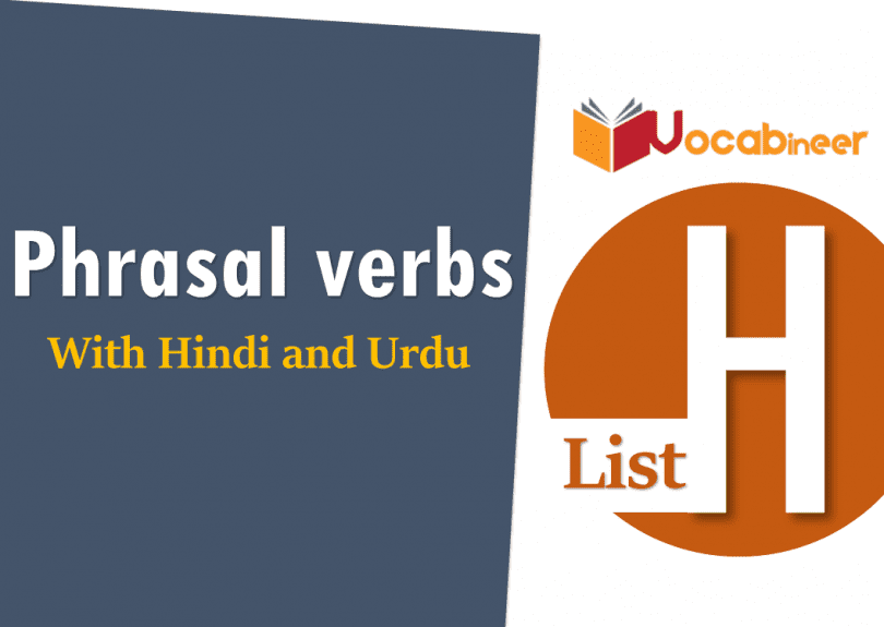 English Phrasal Verbs List H with Hindi and Urdu Translation for IELTS, TOEFL, PTE, GRE, SPOKEN ENGLISH, CSS PMS, UPSC and other exams.