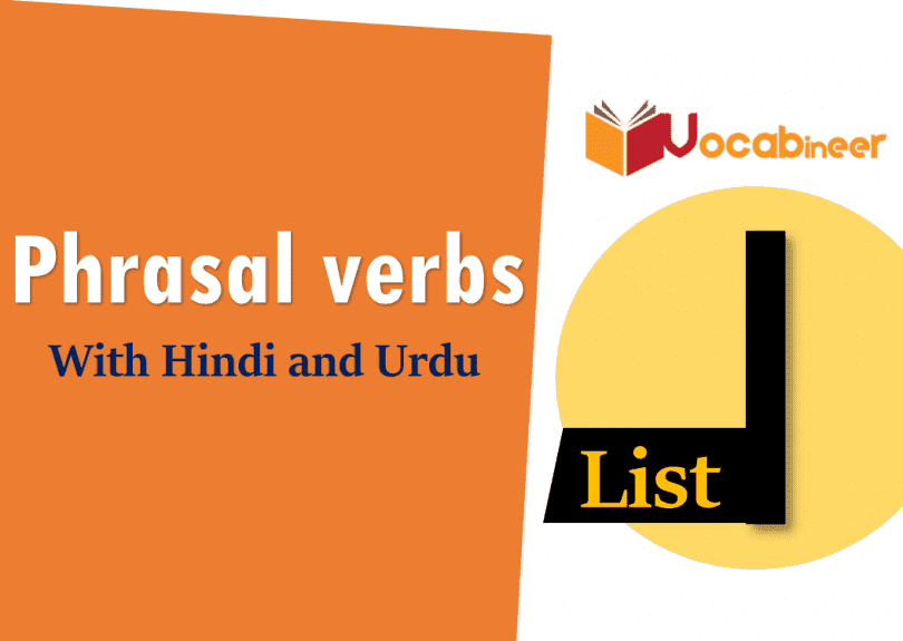 English Phrasal Verbs List I with Hindi and Urdu Translation for IELTS, TOEFL, PTE, GRE, SPOKEN ENGLISH, CSS PMS, UPSC and other exams.