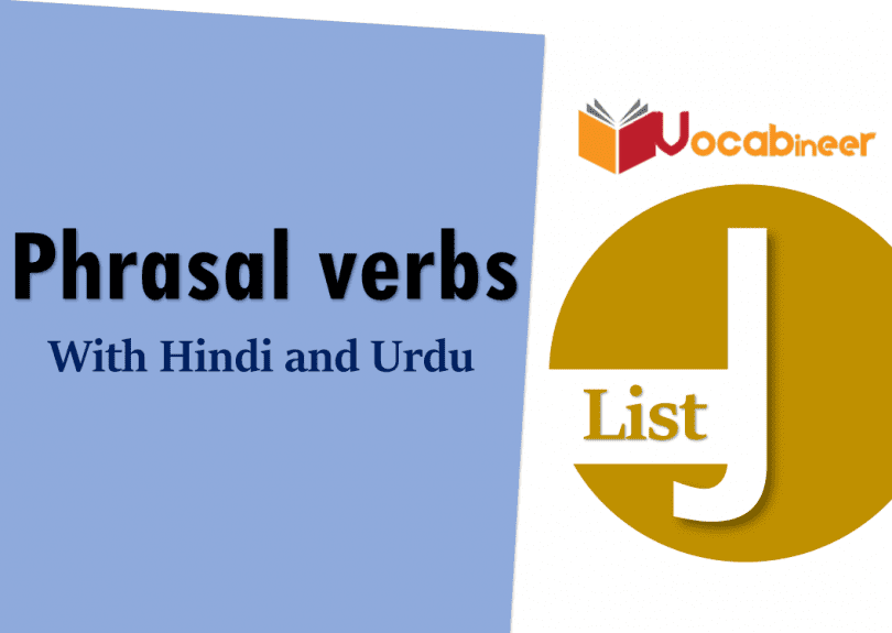 Phrasal Verbs List J with Hindi and Urdu translation PDF Vocabulary for IELTS, TOEFL, GRE, PTE, CSS, UPSC, PPSC, FPSC, IAS, Army, Railway and language exams