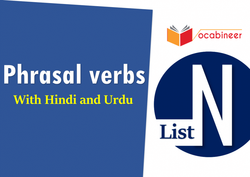 English Phrasal Verbs List N with Hindi and Urdu Translation for IELTS, TOEFL, PTE, GRE, SPOKEN ENGLISH, CSS PMS, UPSC and other exams.